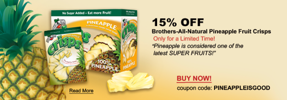 SAVE 15% on ALL Brothers-All-Natural PINEAPPLE Fruit Crisps -- Brothers-All-Natural is America's favorite brand of 100% healthy snacks!